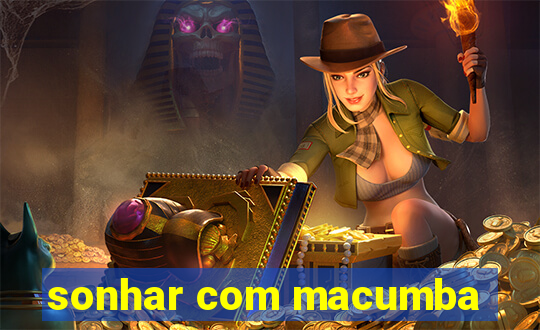 sonhar com macumba